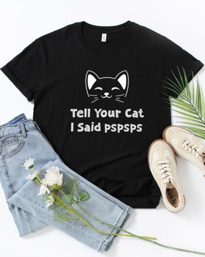 Tell Your Cat I Said Pspsps T Shirt